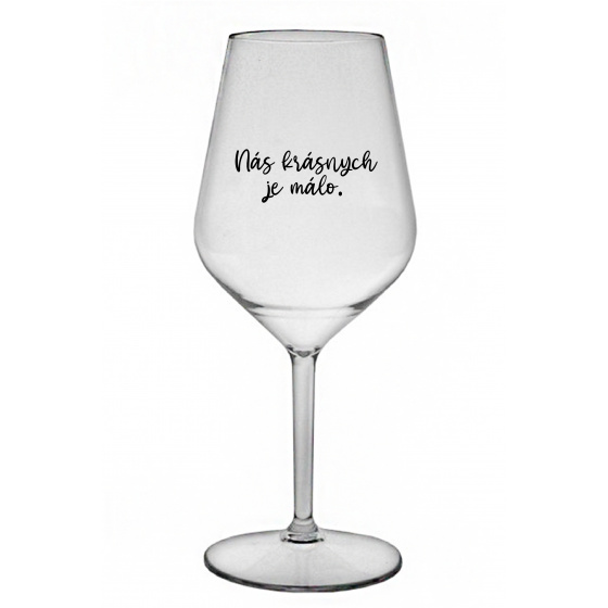 NÁS KRÁSNYCH JE MÁLO. - priehľadný nerozbitný pohár na víno 470 ml