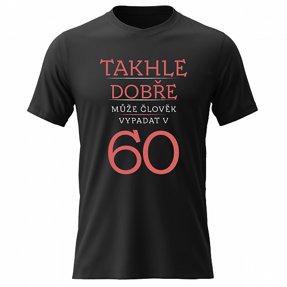 Dámské bavlněné tričko s potiskem - TAKHLE DOBŘE MŮŽE ČLOVĚK VYPADAT V 60 (ČERVENÁ) - černé