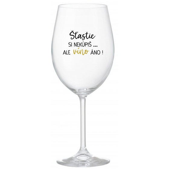 ŠTĚSTÍ SI NEKOUPÍŠ...ALE VÍNO JO! - priehľadný pohár na víno 350 ml