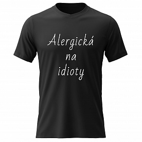 Dámské bavlněné tričko s potiskem - ALERGICKÁ NA IDIOTY - černé