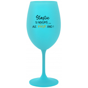 ŠTĚSTÍ SI NEKOUPÍŠ...ALE VÍNO JO! - tyrkysový pohár na víno 350 ml