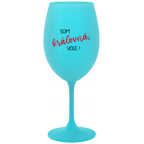 SOM KRÁĽOVNÁ, VOLE! - tyrkysový pohár na víno 350 ml
