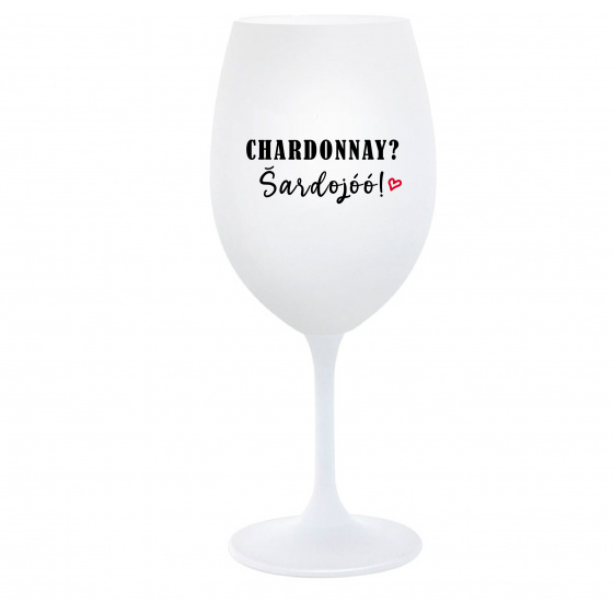 CHARDONNAY? ŠARDOJÓÓ! - biely pohár na víno 350 ml