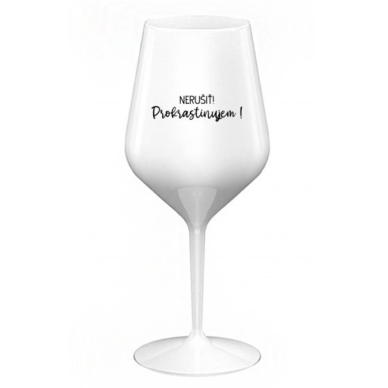 NERUŠIŤ! PROKRASTINUJEM! - biely nerozbitný pohár na víno 470 ml