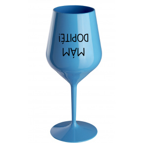 MÁM DOPITÉ! - modrý nerozbitný pohár na víno 470 ml