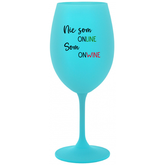 NIE SOM ONLINE SOM ONWINE - tyrkysový pohár na víno 350 ml