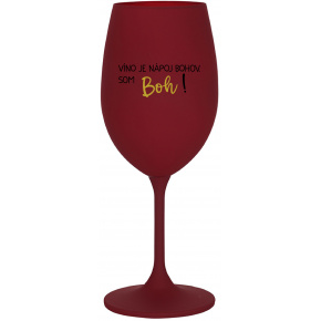 VÍNO JE NÁPOJ BOHOV. SOM BOH! - bordovy pohár na víno 350 ml