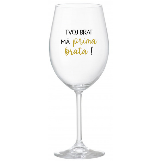 TVOJ BRAT MÁ PRIMA BRATA! - priehľadný pohár na víno 350 ml