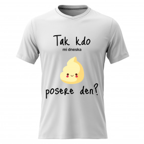 Dámské bavlněné tričko s potiskem - TAK KDO MI DNESKA POSERE DEN? - bílé