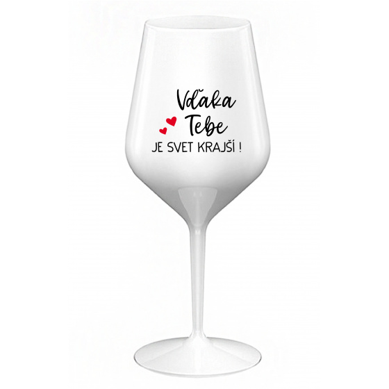 VĎAKA TEBE JE SVET KRAJŠÍ! - biely nerozbitný pohár na víno 470 ml