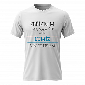 Pánské bavlněné tričko s potiskem - NEŘÍKEJ MI, JAK MÁM ŽÍT, JSEM LUMÍR - bílé
