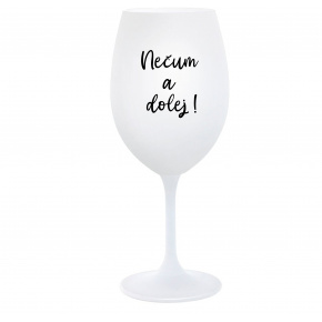 NEČUM A DOLEJ! - biely pohár na víno 350 ml