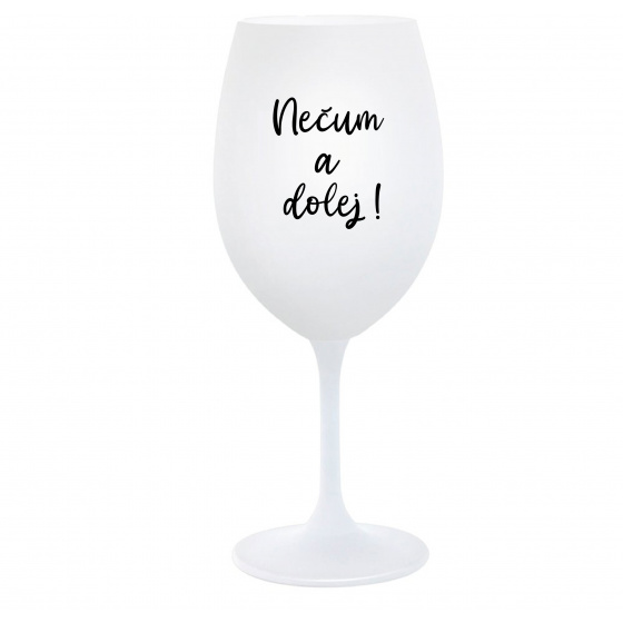 NEČUM A DOLEJ! - biely pohár na víno 350 ml