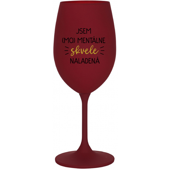 JSEM (MO)MENTÁLNE SKVELE NALADENÁ - bordovy pohár na víno 350 ml