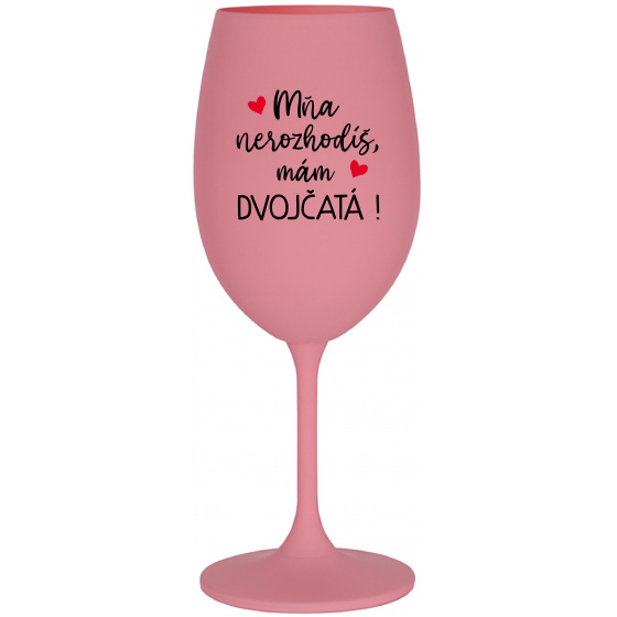 MŇA NEROZHODÍŠ, MÁM DVOJČATÁ! - ružový pohár na víno 350 ml