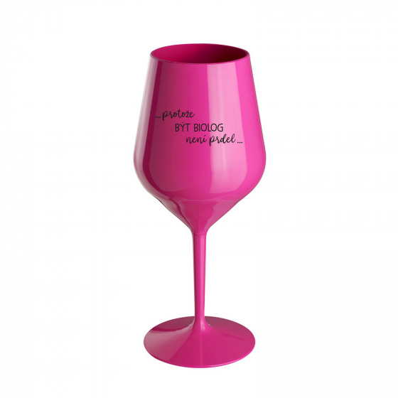 PROTOŽE BÝT BIOLOG NENÍ PRDEL - růžová nerozbitná sklenice na víno 470 ml