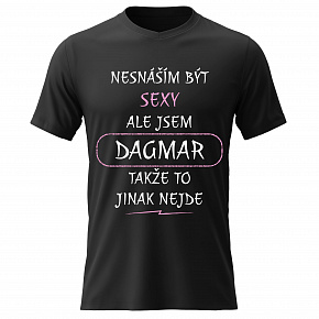 Dámské bavlněné tričko s potiskem - NESNÁŠÍM BÝT SEXY, ALE JSEM DAGMAR - černé