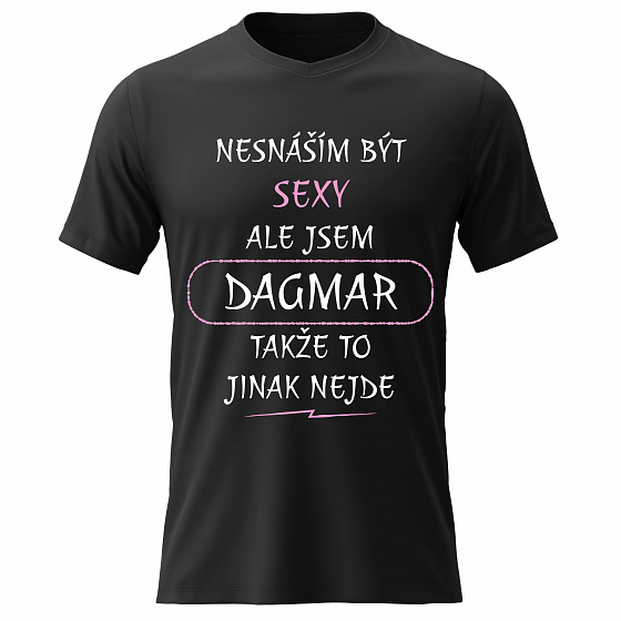 Dámské bavlněné tričko s potiskem - NESNÁŠÍM BÝT SEXY, ALE JSEM DAGMAR - černé