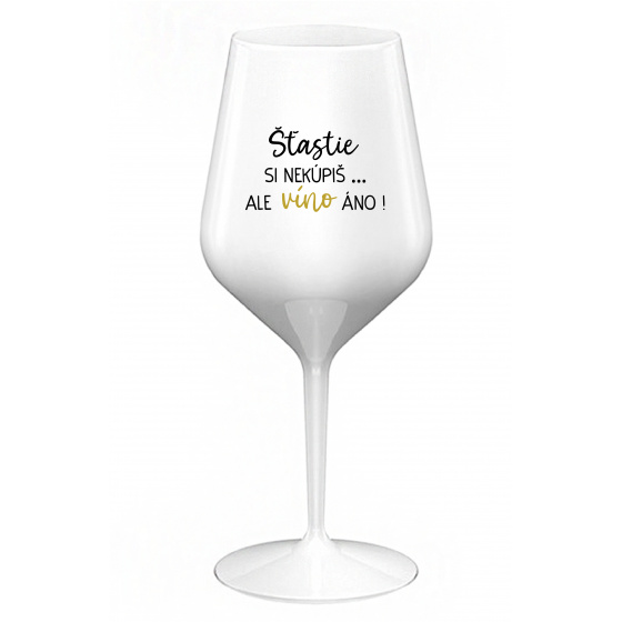 ŠTĚSTÍ SI NEKOUPÍŠ...ALE VÍNO JO! - biely nerozbitný pohár na víno 470 ml