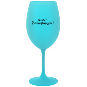 NERUŠIŤ! PROKRASTINUJEM! - tyrkysový pohár na víno 350 ml